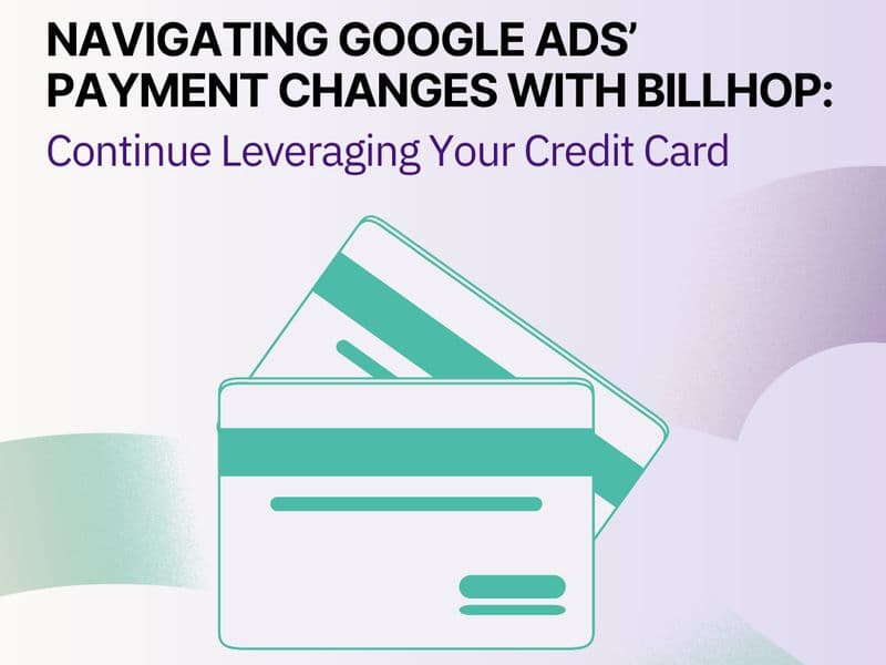 Navigating Google Ads' Payment Changes with Billhop: Continue Leveraging Your Credit Card featured image
